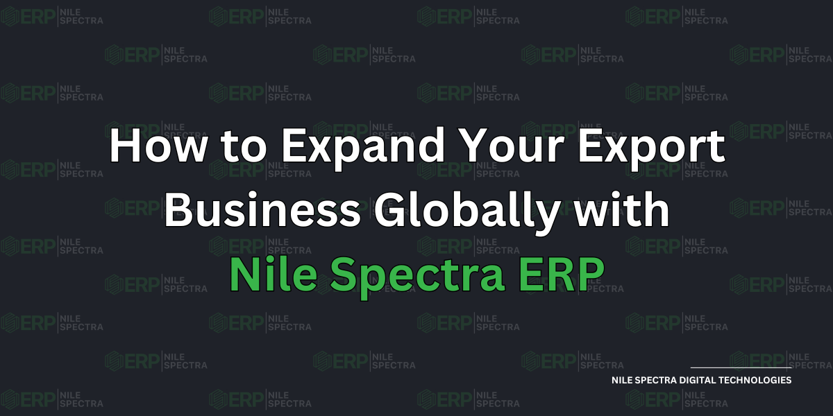 How to Expand Your Export Business Globally with Nile Spectra ERP - Cover Image