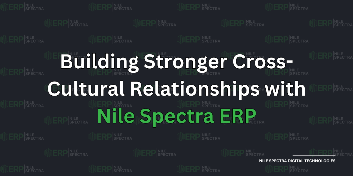 Building Stronger Cross-Cultural Relationships with Nile Spectra ERP - Cover Image