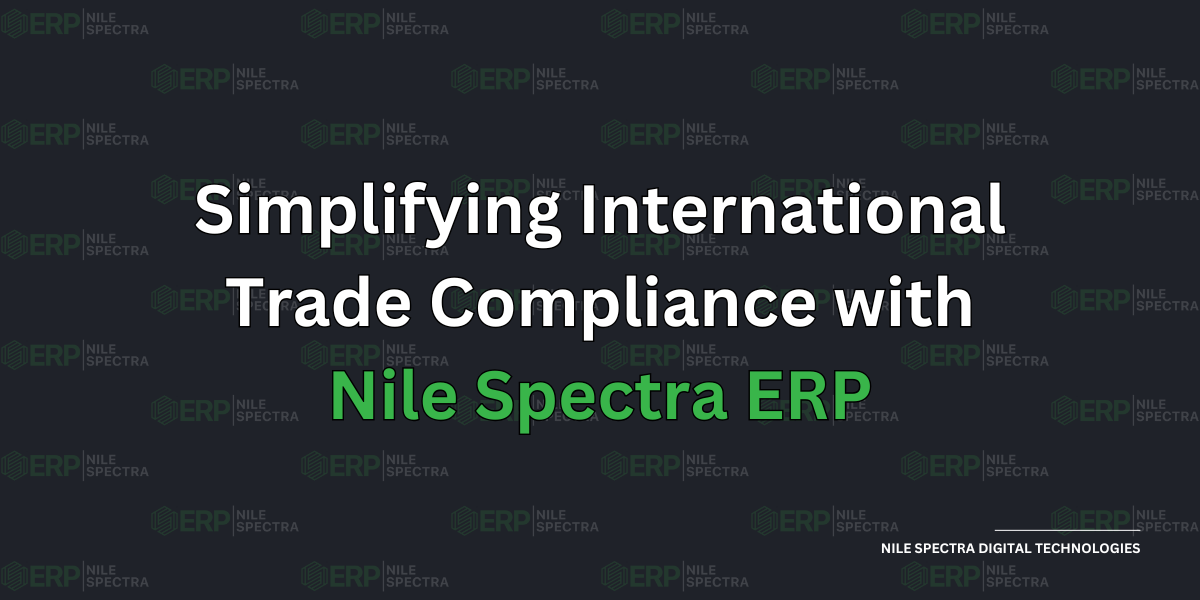 Simplifying International Trade Compliance with Nile Spectra ERP - Cover Image