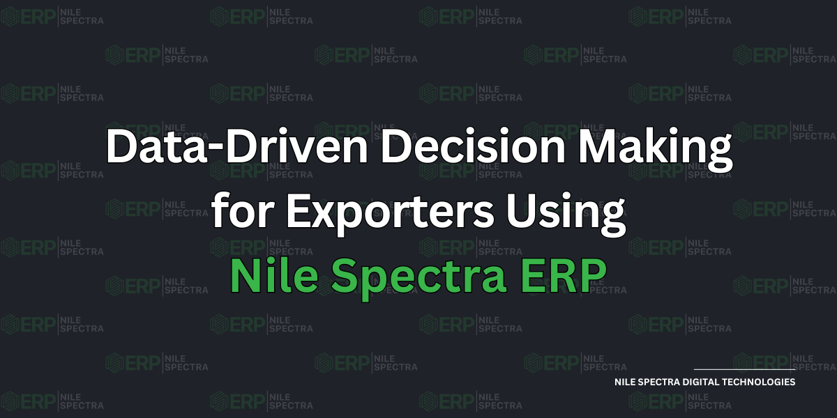 Data-Driven Decision Making for Exporters Using Nile Spectra ERP - Cover Image
