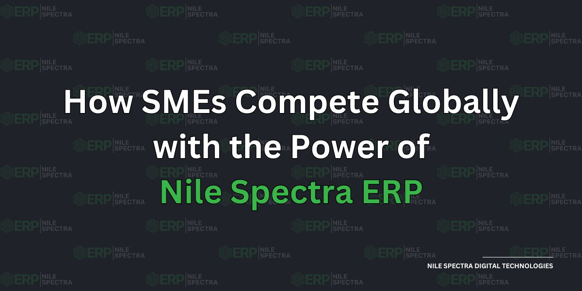How SMEs Compete Globally with the Power of Nile Spectra ERP - Cover Image