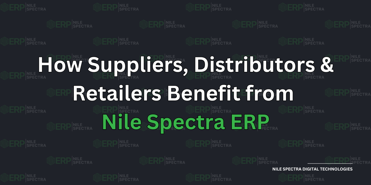 How Suppliers, Distributors & Retailers Benefit from  Nile Spectra ERP - Cover Image
