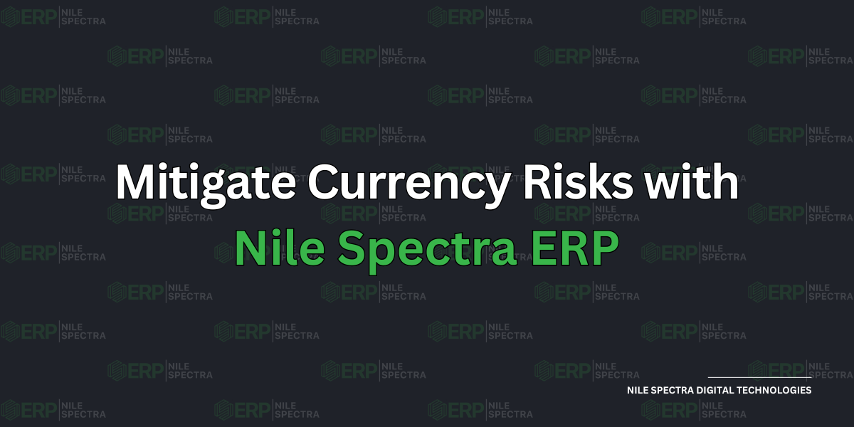 Mitigate Currency Risks with Nile Spectra ERP - Cover Image