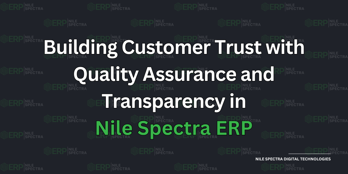 Building Customer Trust with Quality Assurance and Transparency in Nile Spectra ERP - Cover Image